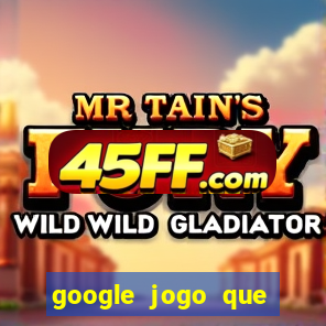 google jogo que ganha dinheiro de verdade
